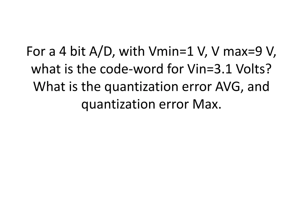 for a 4 bit a d with vmin 1 v v max 9 v what