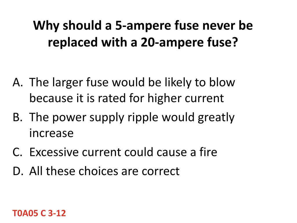 why should a 5 ampere fuse never be replaced with