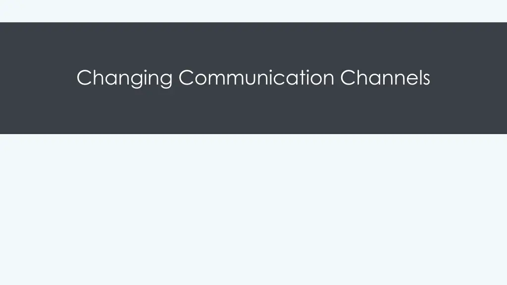 changing communication channels