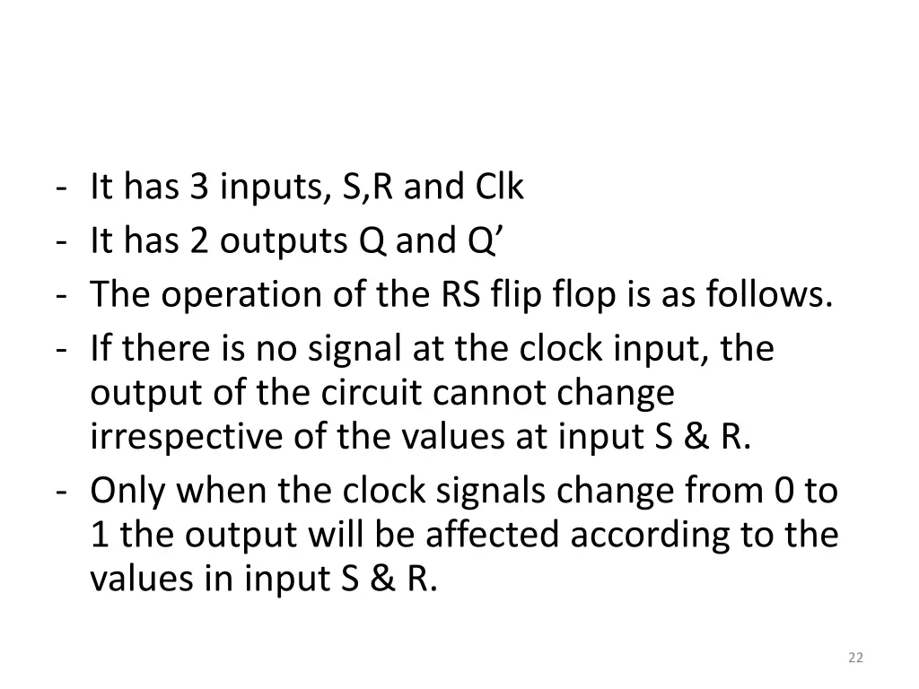 it has 3 inputs s r and clk it has 2 outputs