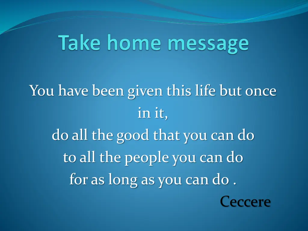 you have been given this life but once