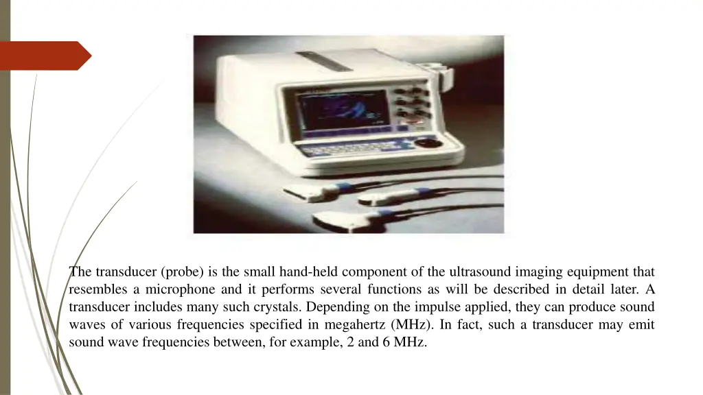 the transducer probe is the small hand held