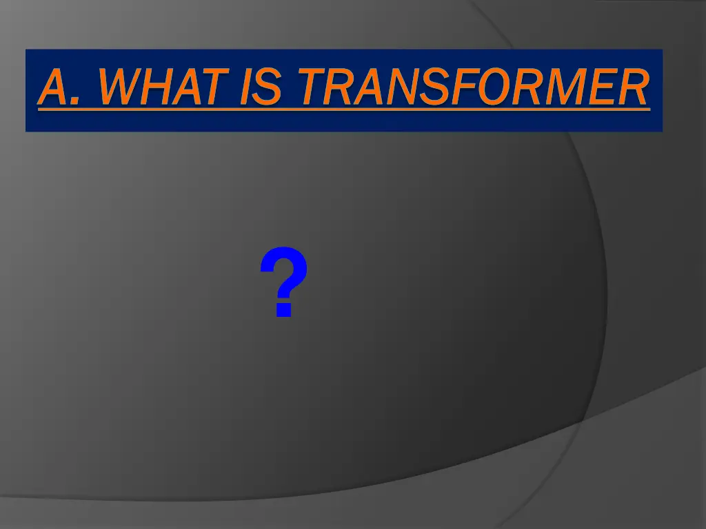 a what is transformer a what is transformer
