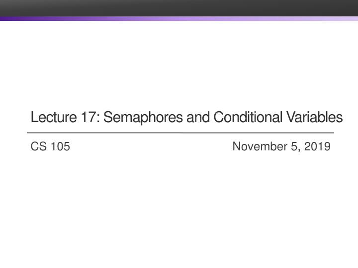 lecture 17 semaphores and conditional variables