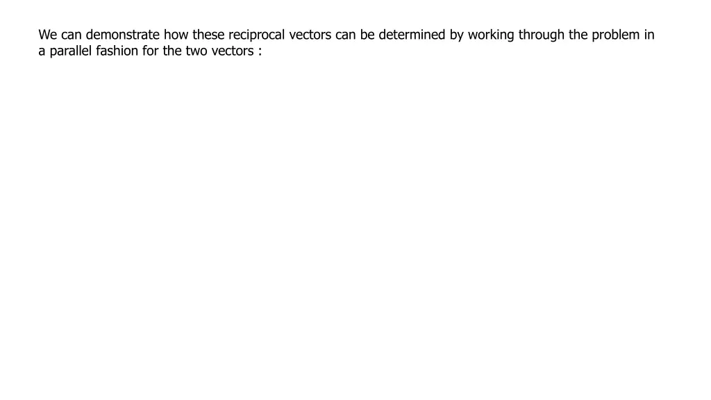 we can demonstrate how these reciprocal vectors