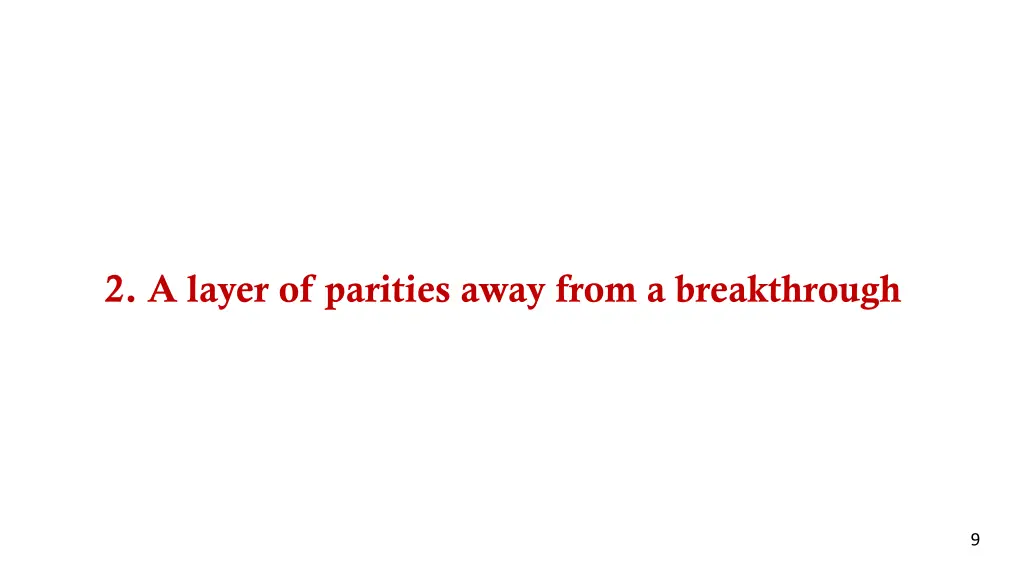 2 a layer of parities away from a breakthrough