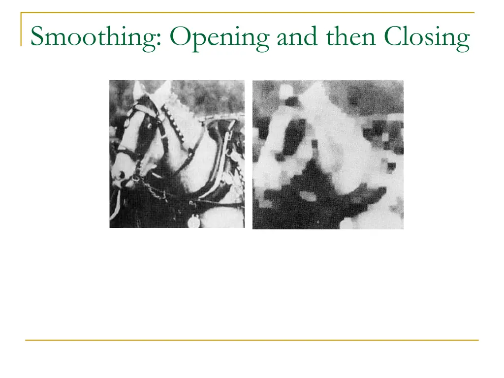 smoothing opening and then closing