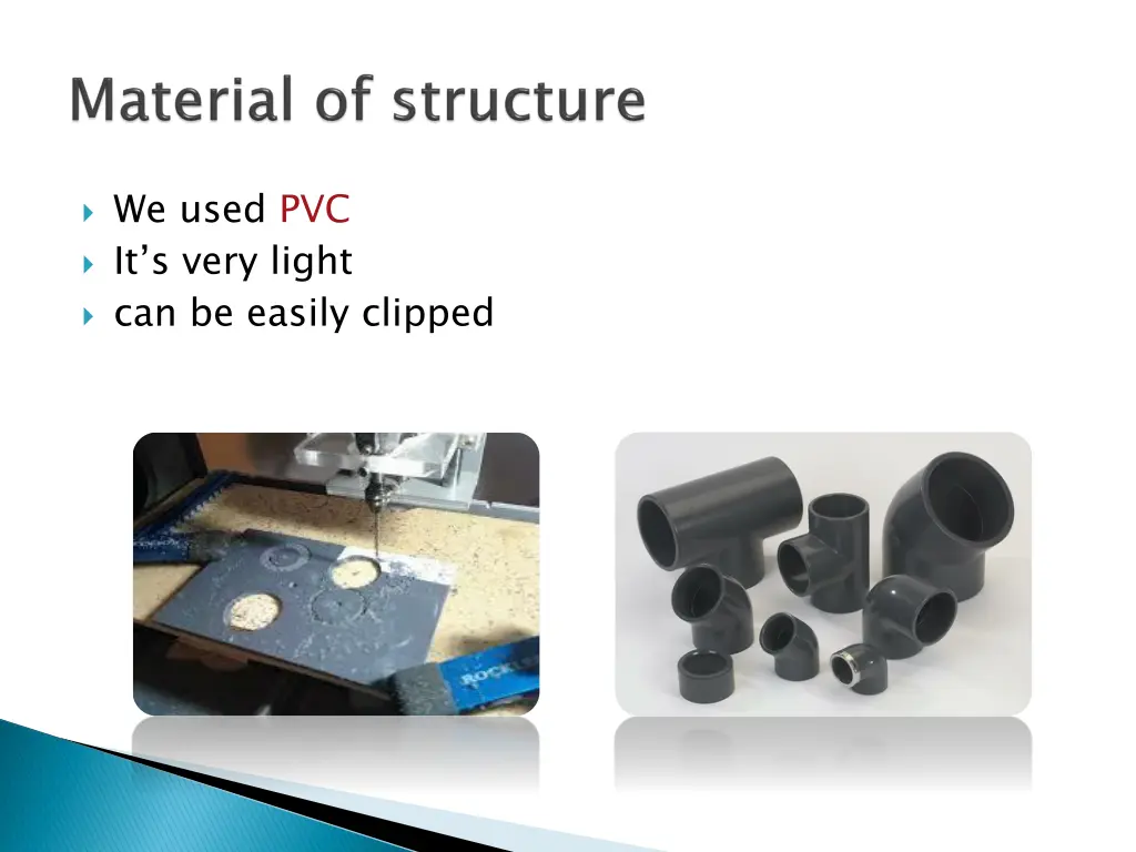 we used pvc it s very light can be easily clipped