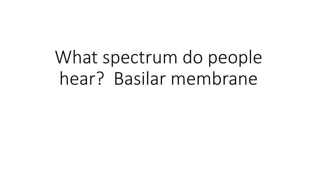 what spectrum do people hear basilar membrane