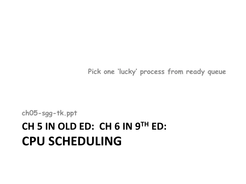 pick one lucky process from ready queue