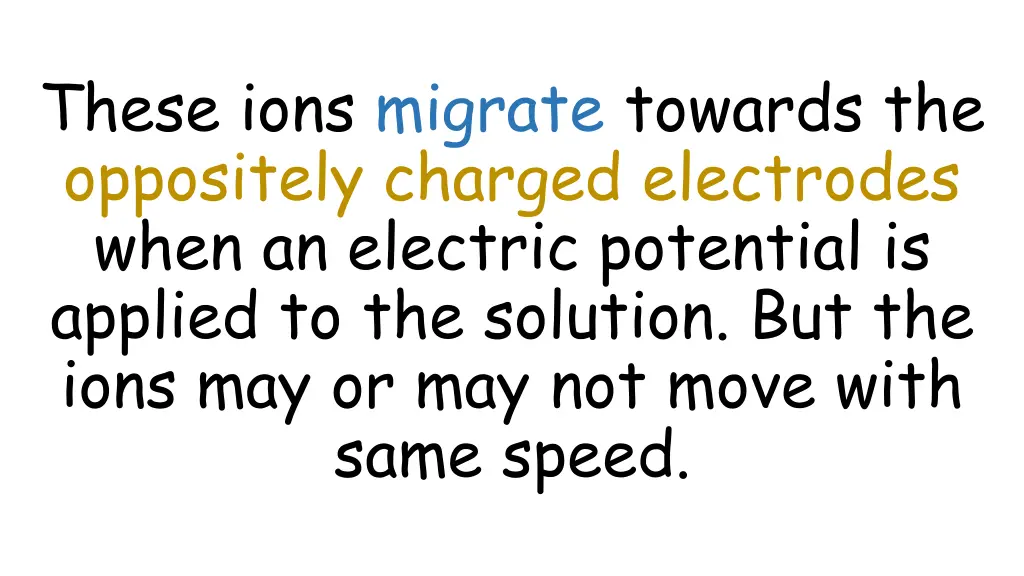 these ions migrate towards the oppositely charged