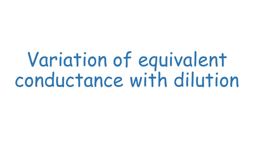 variation of equivalent conductance with dilution