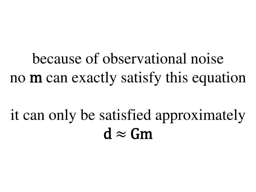 because of observational noise no m m can exactly