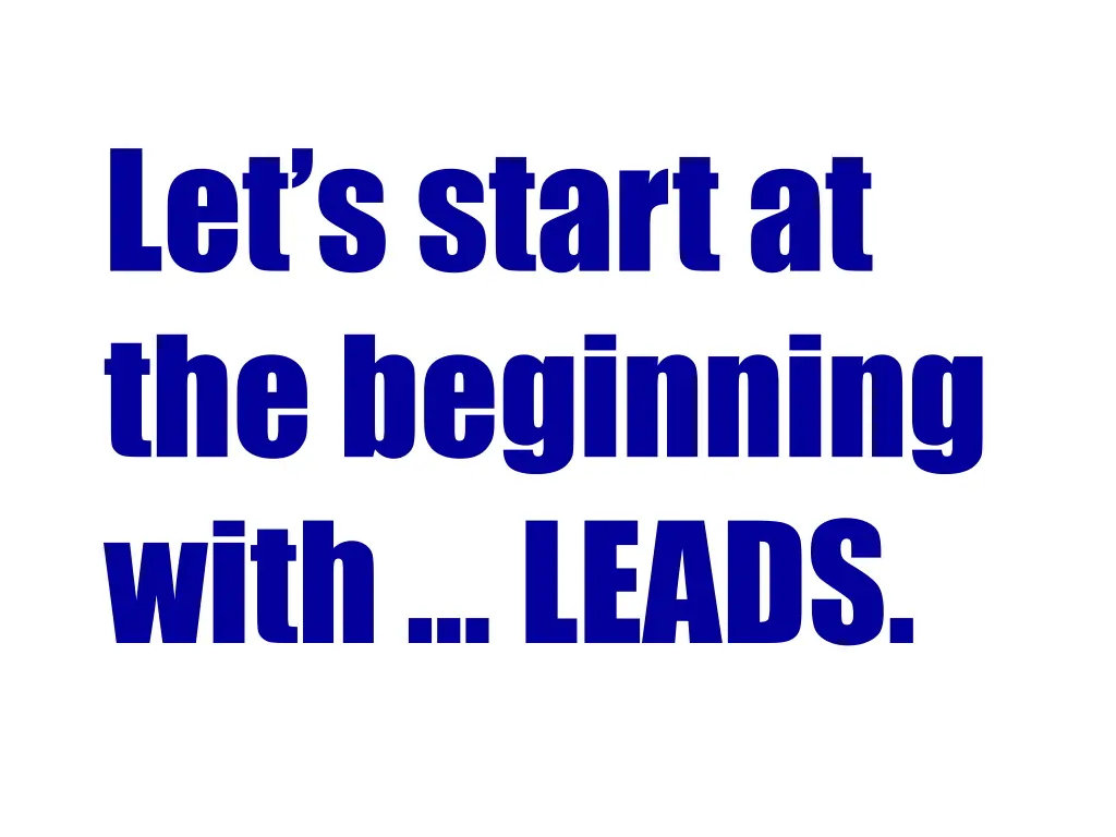 let s start at the beginning with leads