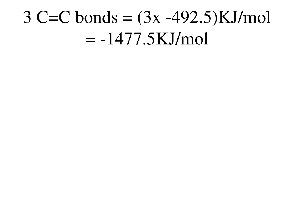3 c c bonds 3x 492 5 kj mol 1477 5kj mol