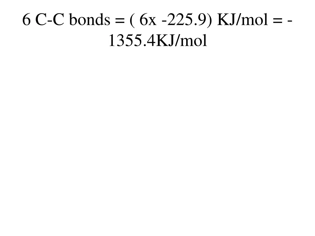 6 c c bonds 6x 225 9 kj mol 1355 4kj mol