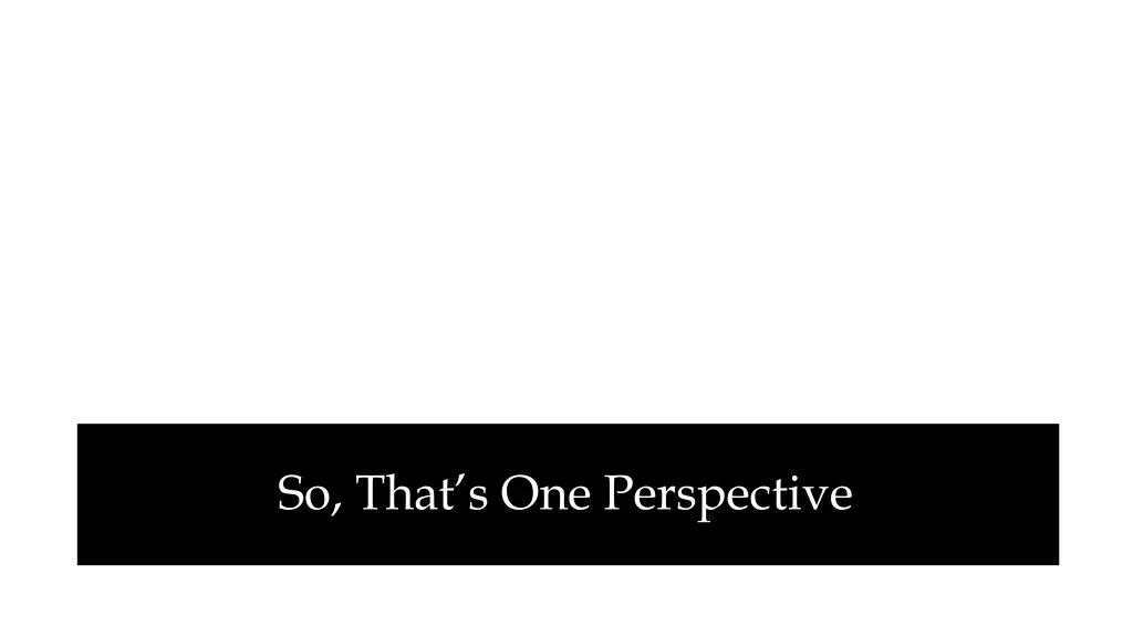 so that s one perspective