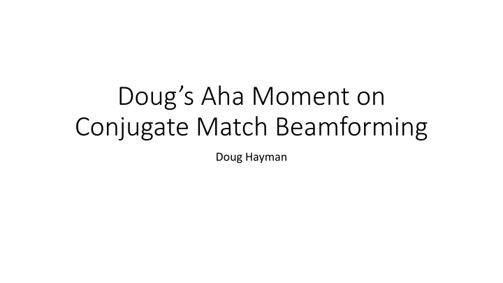 doug s aha moment on conjugate match beamforming