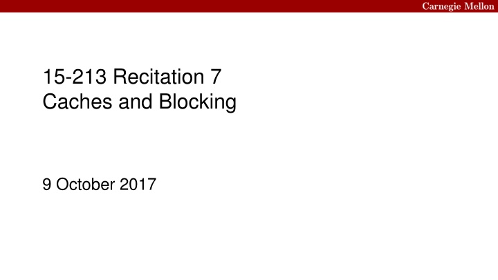 15 213 recitation 7 caches and blocking
