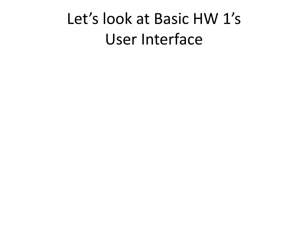 let s look at basic hw 1 s user interface