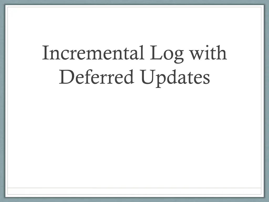 incremental log with deferred updates