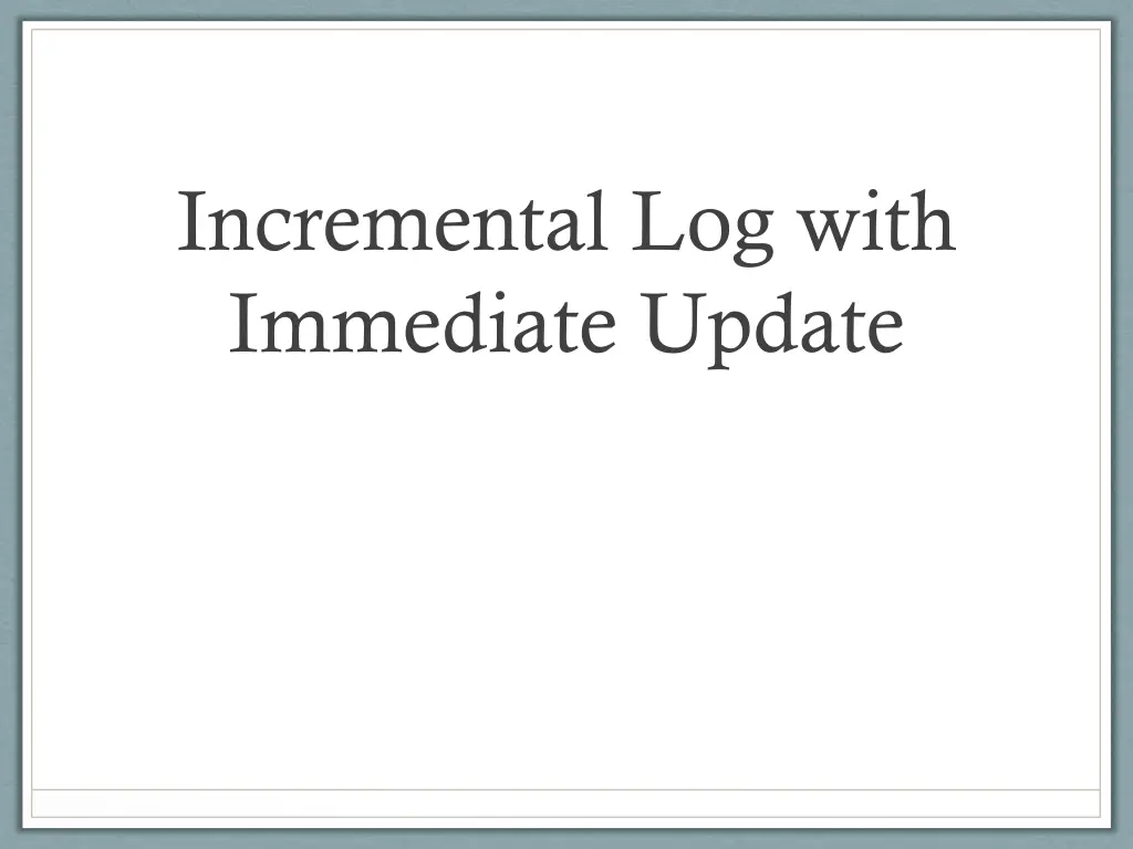 incremental log with immediate update