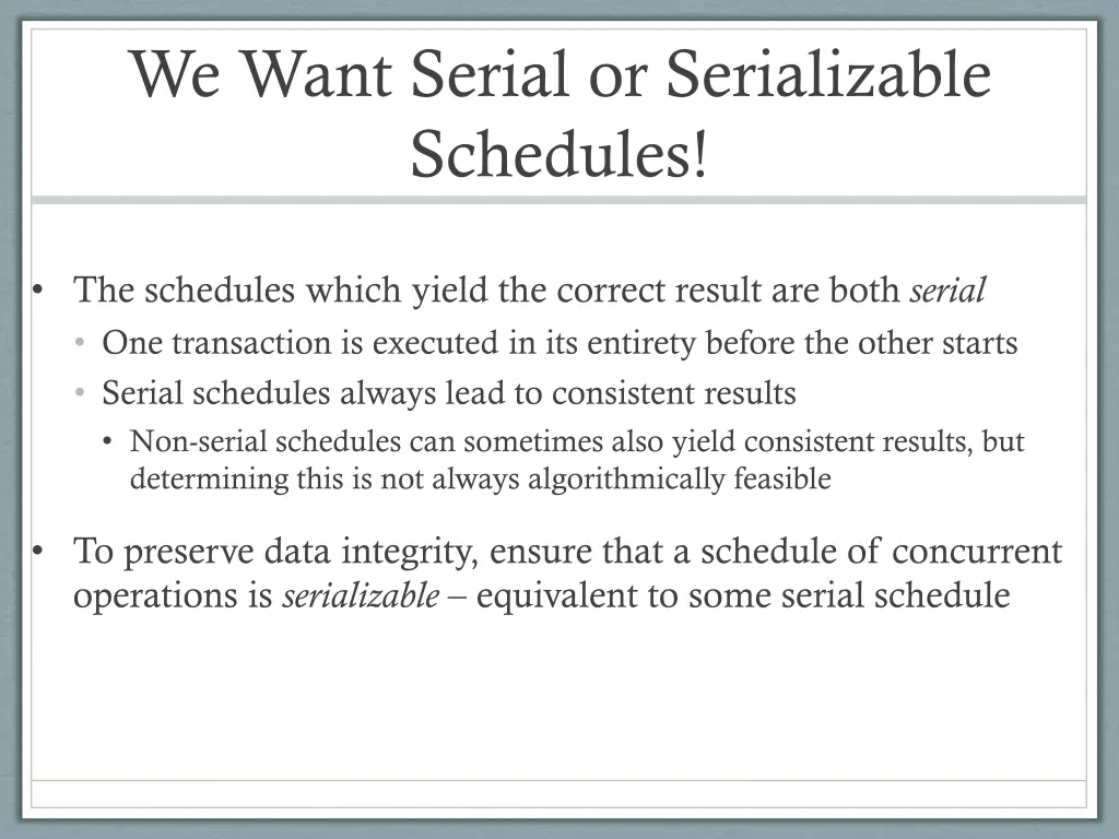 we want serial or serializable schedules