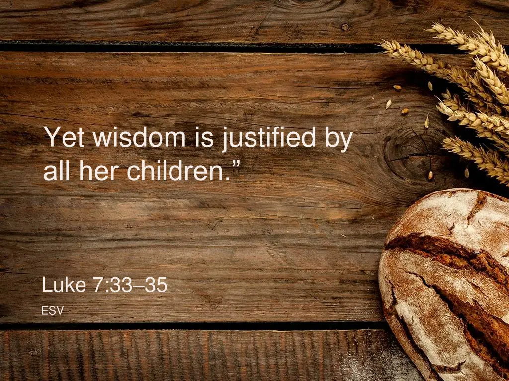 yet wisdom is justified by all her children