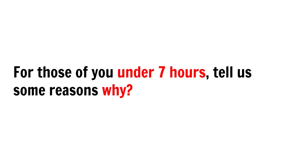 for those of you under 7 hours tell us some