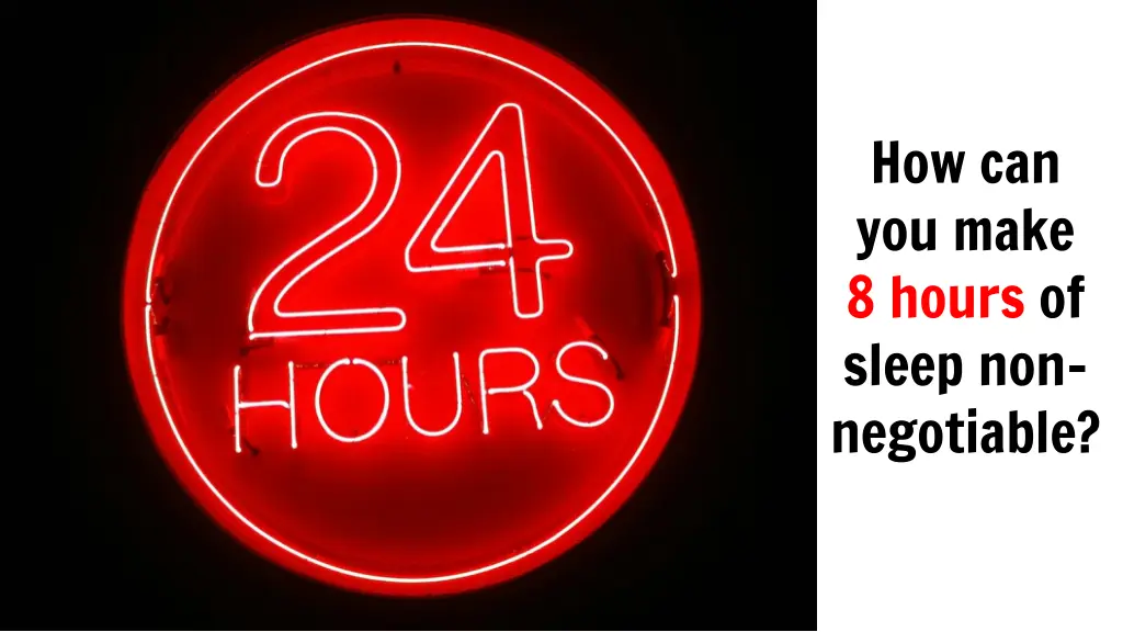 how can you make 8 hours of sleep non negotiable
