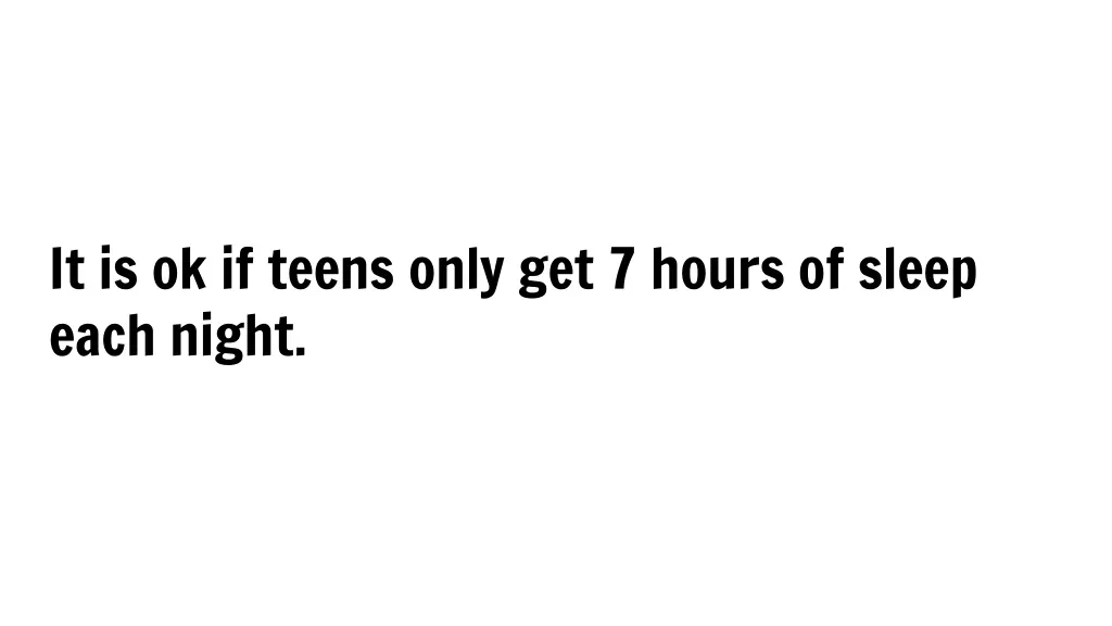 it is ok if teens only get 7 hours of sleep each
