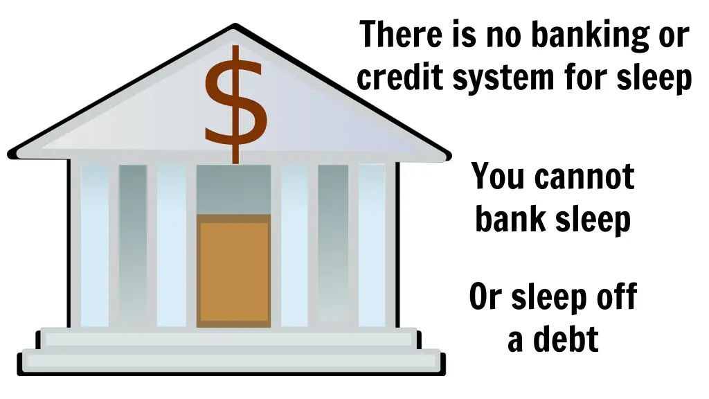 there is no banking or credit system for sleep