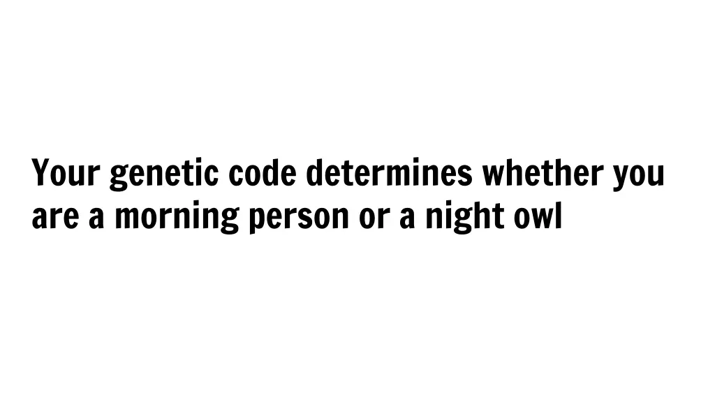 your genetic code determines whether