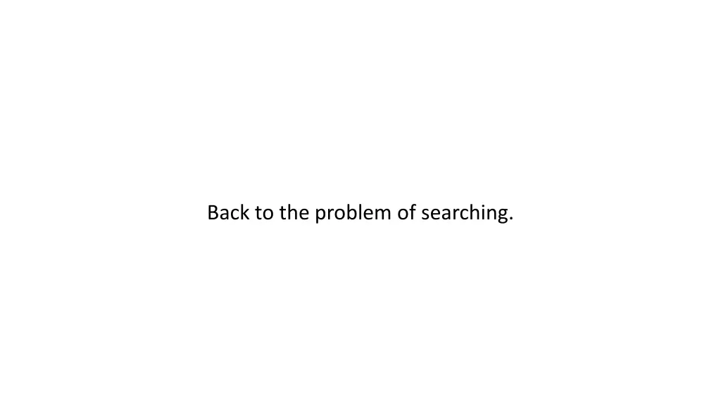 back to the problem of searching