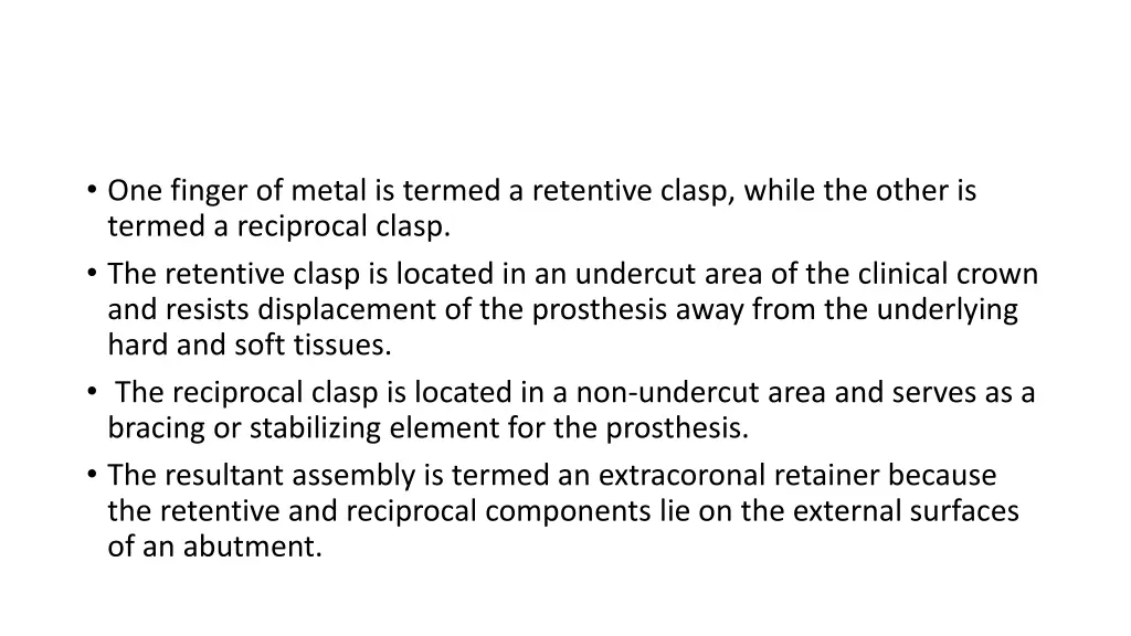 one finger of metal is termed a retentive clasp