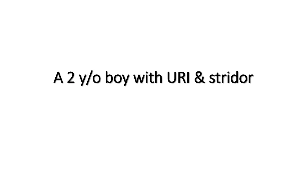 a a 2 2 y o boy with uri stridor y o boy with