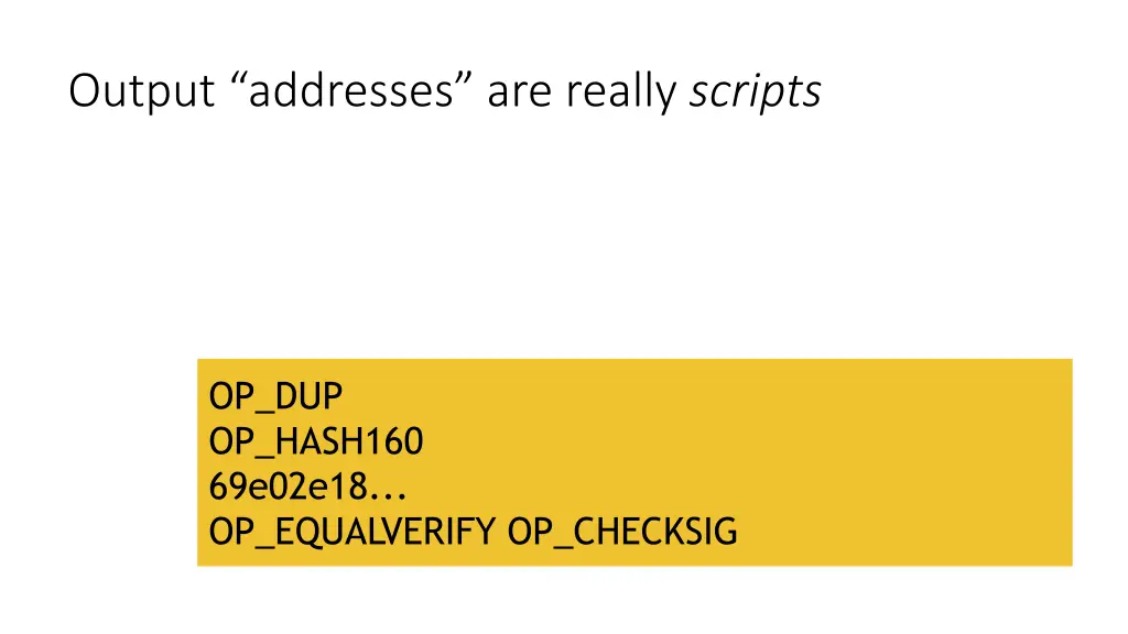 output addresses are really scripts