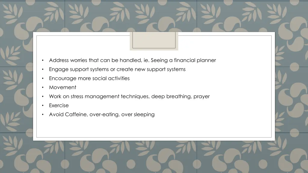 address worries that can be handled ie seeing