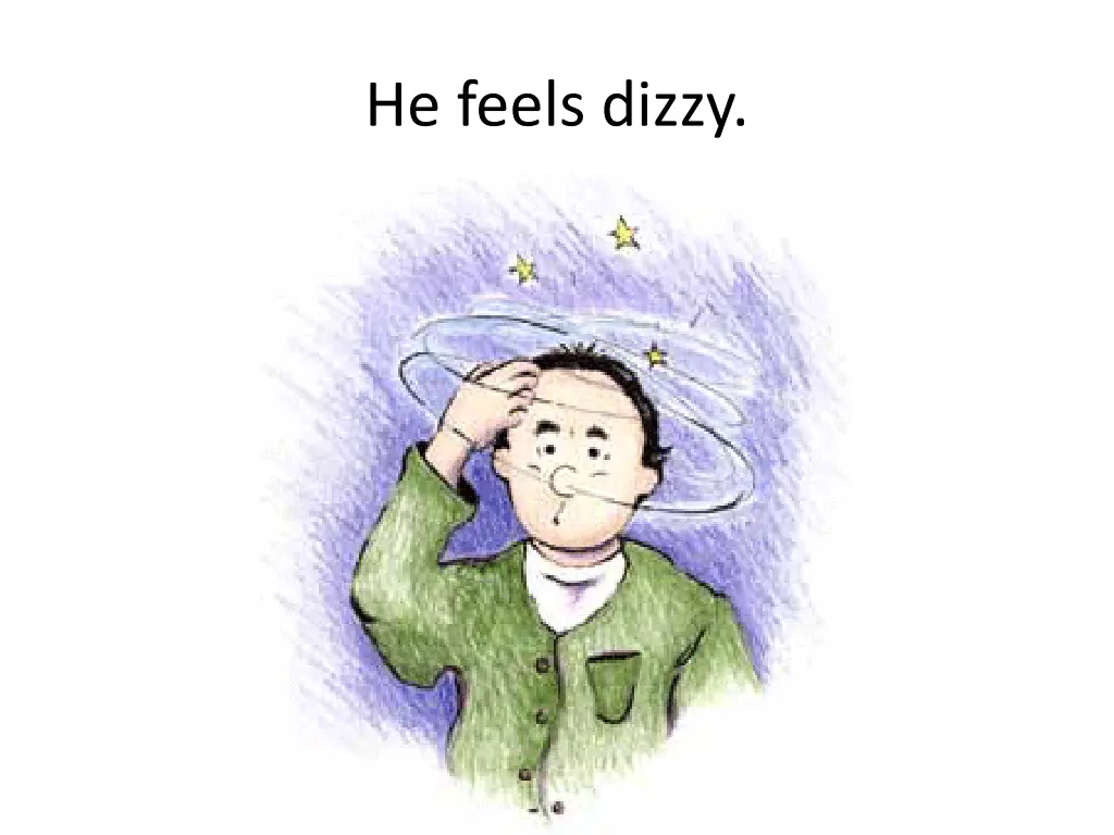 he feels dizzy
