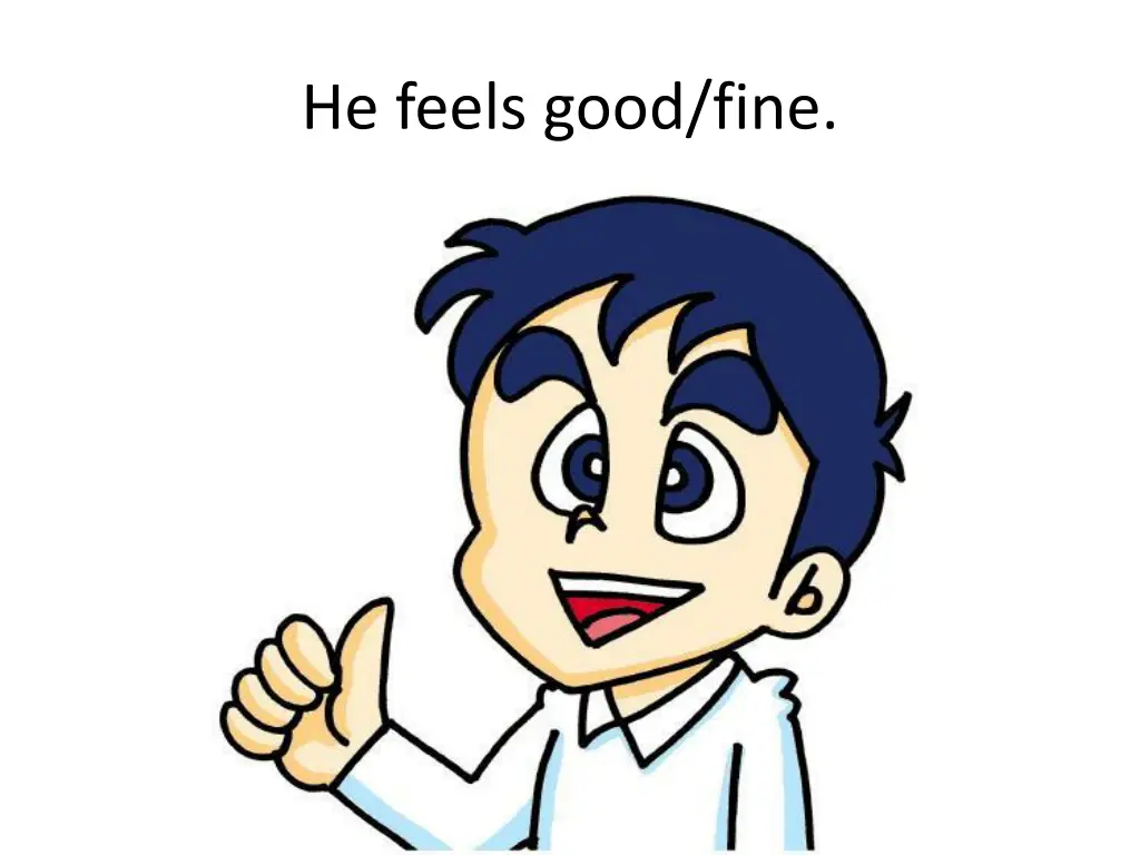 he feels good fine