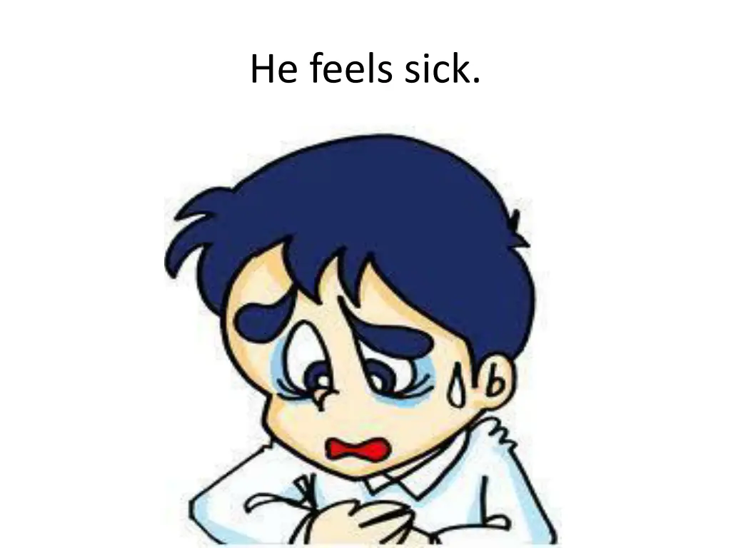 he feels sick