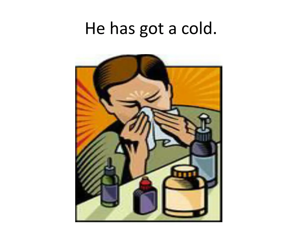 he has got a cold