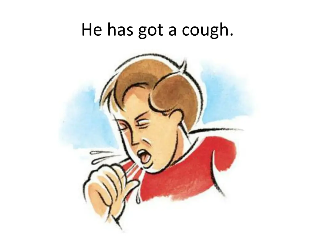 he has got a cough