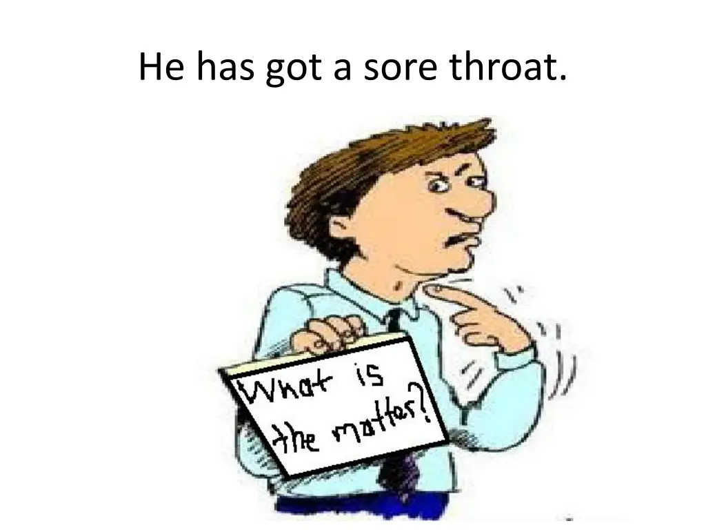 he has got a sore throat