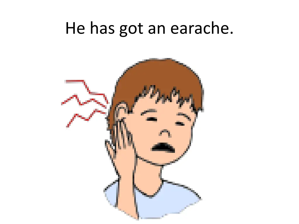 he has got an earache