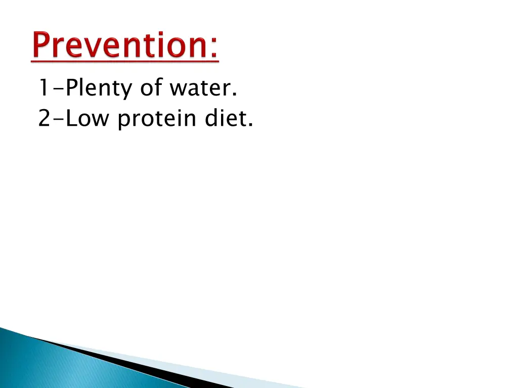 1 plenty of water 2 low protein diet