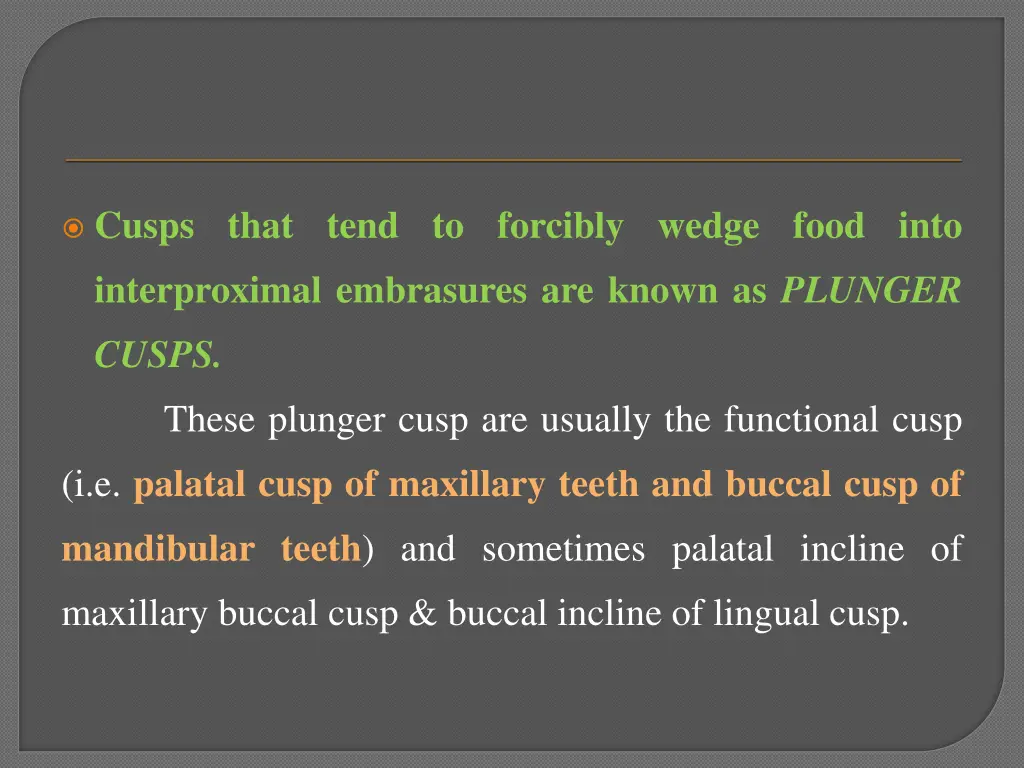 cusps that tend to forcibly wedge food into