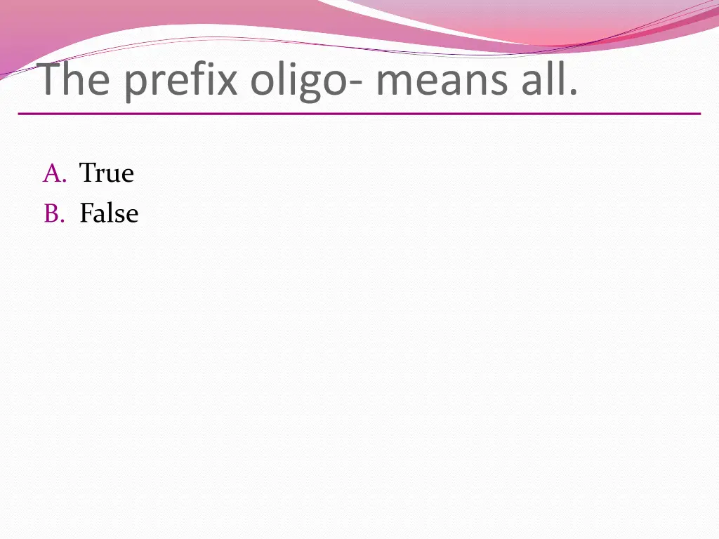 the prefix oligo means all