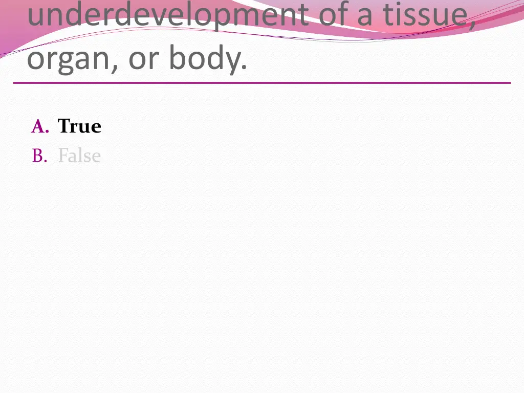 underdevelopment of a tissue organ or body 1