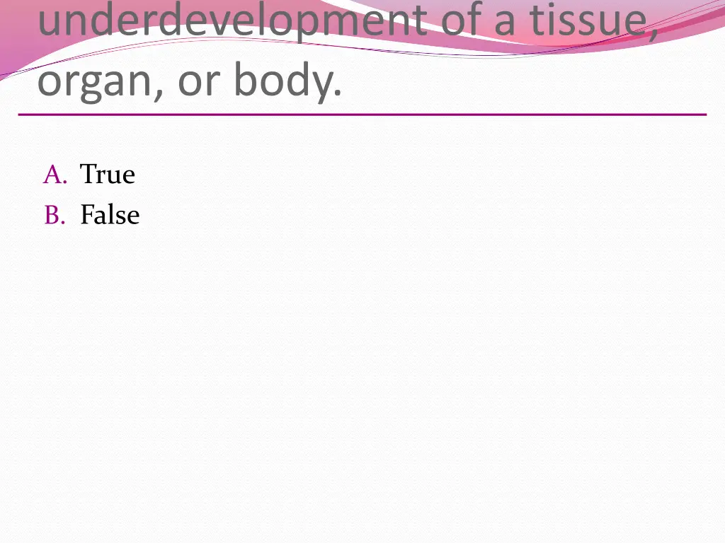 underdevelopment of a tissue organ or body